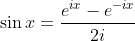 \sin x = \frac{e^{i x}-e^{-i x}}{2i}
